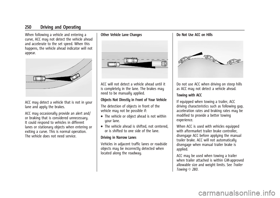 GMC SIERRA DENALI 2024  Owners Manual GMC Sierra/Sierra Denali 2500 HD/3500 HD Owner Manual (GMNA-
Localizing-U.S./Canada-16908340) - 2024 - CRC - 12/13/22
250 Driving and Operating
When following a vehicle and entering a
curve, ACC may n