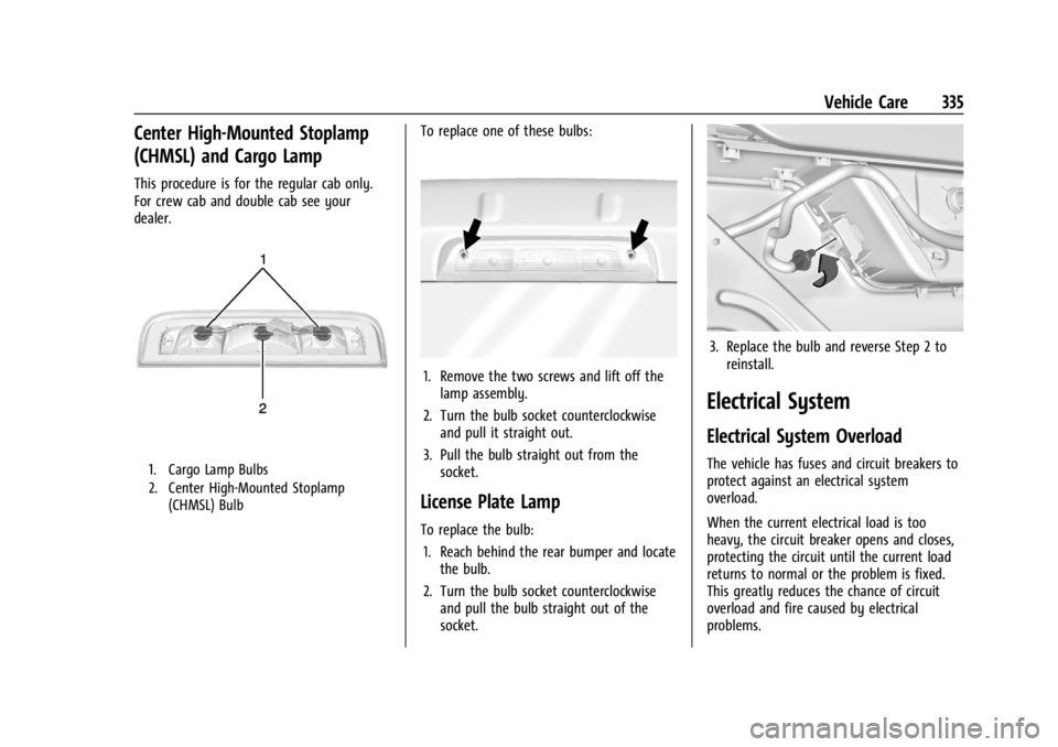GMC SIERRA DENALI 2024  Owners Manual GMC Sierra/Sierra Denali 2500 HD/3500 HD Owner Manual (GMNA-
Localizing-U.S./Canada-16908340) - 2024 - CRC - 12/7/22
Vehicle Care 335
Center High-Mounted Stoplamp
(CHMSL) and Cargo Lamp
This procedure