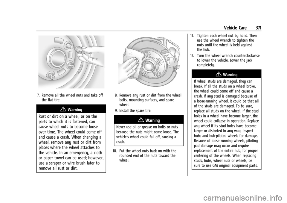 GMC SIERRA DENALI 2024  Owners Manual GMC Sierra/Sierra Denali 2500 HD/3500 HD Owner Manual (GMNA-
Localizing-U.S./Canada-16908340) - 2024 - CRC - 12/7/22
Vehicle Care 371
7. Remove all the wheel nuts and take offthe flat tire.
{Warning
R