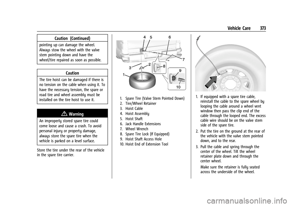 GMC SIERRA DENALI 2024  Owners Manual GMC Sierra/Sierra Denali 2500 HD/3500 HD Owner Manual (GMNA-
Localizing-U.S./Canada-16908340) - 2024 - CRC - 12/7/22
Vehicle Care 373
Caution (Continued)
pointing up can damage the wheel.
Always stow 