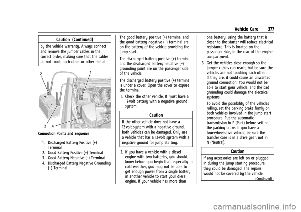 GMC SIERRA DENALI 2024  Owners Manual GMC Sierra/Sierra Denali 2500 HD/3500 HD Owner Manual (GMNA-
Localizing-U.S./Canada-16908340) - 2024 - CRC - 12/7/22
Vehicle Care 377
Caution (Continued)
by the vehicle warranty. Always connect
and re