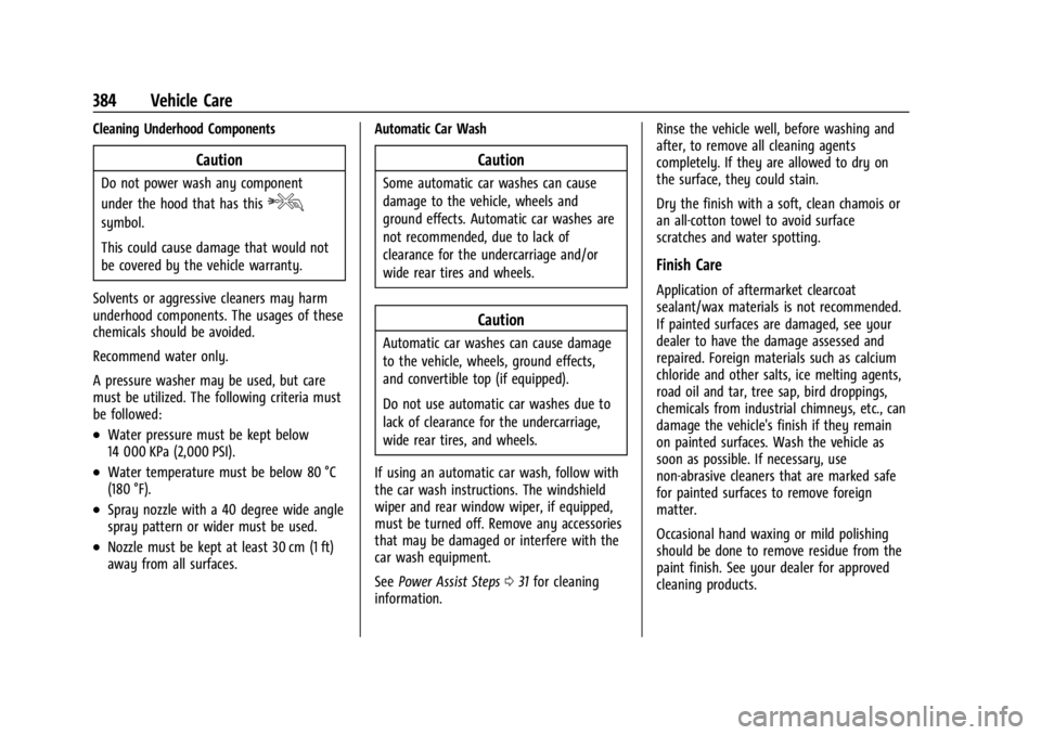 GMC SIERRA DENALI 2024  Owners Manual GMC Sierra/Sierra Denali 2500 HD/3500 HD Owner Manual (GMNA-
Localizing-U.S./Canada-16908340) - 2024 - CRC - 12/7/22
384 Vehicle Care
Cleaning Underhood Components
Caution
Do not power wash any compon