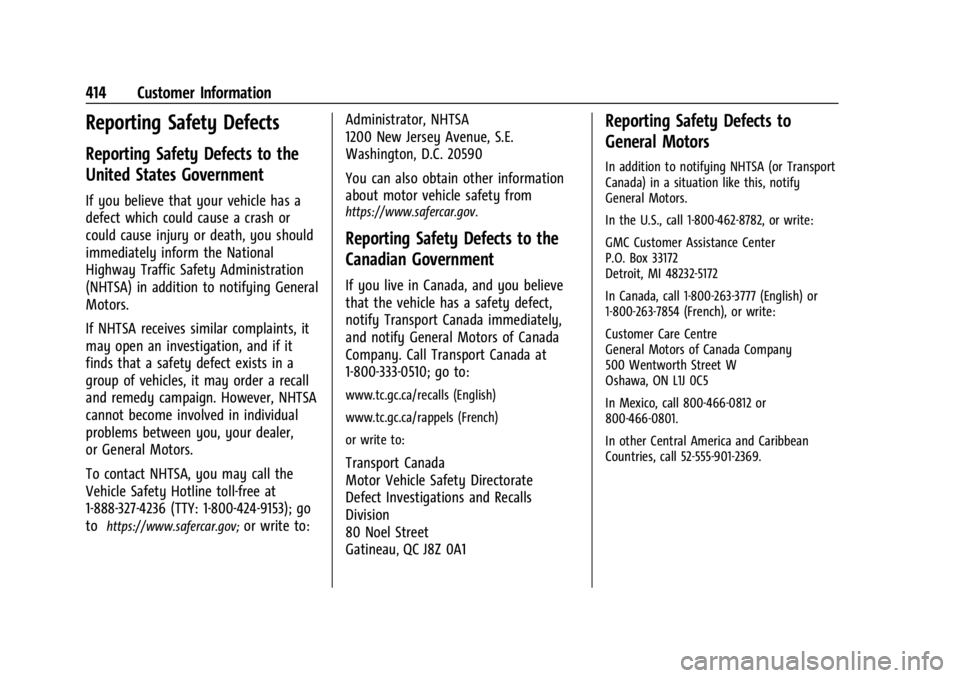 GMC SIERRA DENALI 2024 Owners Manual GMC Sierra/Sierra Denali 2500 HD/3500 HD Owner Manual (GMNA-
Localizing-U.S./Canada-16908340) - 2024 - CRC - 12/7/22
414 Customer Information
Reporting Safety Defects
Reporting Safety Defects to the
U GMC SIERRA DENALI 2024 Owners Manual GMC Sierra/Sierra Denali 2500 HD/3500 HD Owner Manual (GMNA-
Localizing-U.S./Canada-16908340) - 2024 - CRC - 12/7/22
414 Customer Information
Reporting Safety Defects
Reporting Safety Defects to the
U