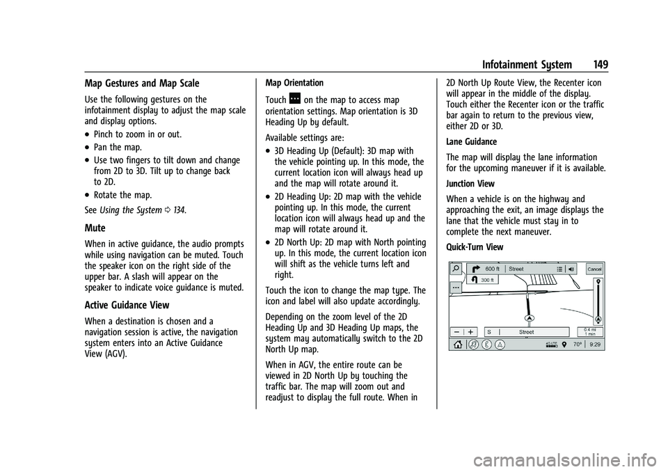 GMC TERRAIN 2022  Owners Manual GMC Terrain/Terrain Denali Owner Manual (GMNA-Localizing-U.S./Canada/
Mexico-16540740) - 2023 - CRC - 6/16/22
Infotainment System 149
Map Gestures and Map Scale
Use the following gestures on the
infot