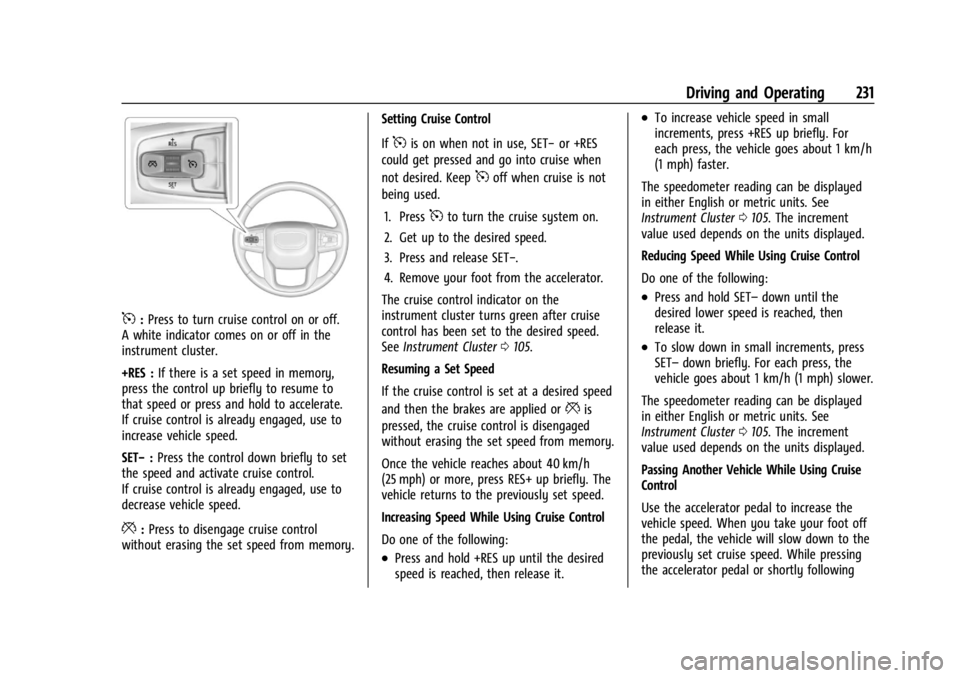 GMC YUKON 2022  Owners Manual GMC Yukon/Yukon XL/Denali Owner Manual (GMNA-Localizing-U.S./
Canada/Mexico-15555988) - 2022 - CRC - 12/3/21
Driving and Operating 231
5:Press to turn cruise control on or off.
A white indicator comes
