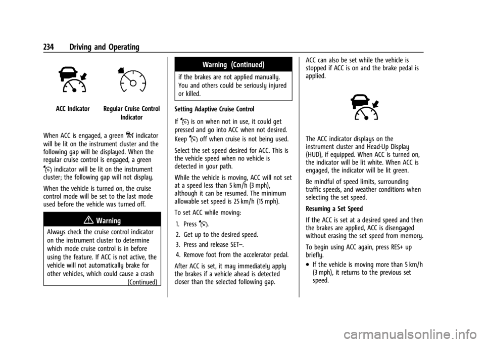 GMC YUKON 2022  Owners Manual GMC Yukon/Yukon XL/Denali Owner Manual (GMNA-Localizing-U.S./
Canada/Mexico-15555988) - 2022 - CRC - 12/3/21
234 Driving and Operating
ACC IndicatorRegular Cruise ControlIndicator
When ACC is engaged,