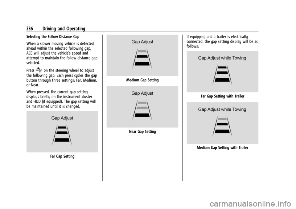 GMC YUKON 2022  Owners Manual GMC Yukon/Yukon XL/Denali Owner Manual (GMNA-Localizing-U.S./
Canada/Mexico-15555988) - 2022 - CRC - 12/3/21
236 Driving and Operating
Selecting the Follow Distance Gap
When a slower moving vehicle is