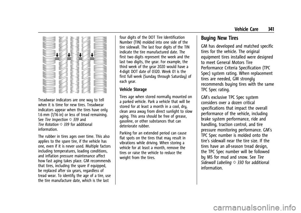 GMC YUKON 2022  Owners Manual GMC Yukon/Yukon XL/Denali Owner Manual (GMNA-Localizing-U.S./
Canada/Mexico-15555988) - 2022 - CRC - 12/3/21
Vehicle Care 341
Treadwear indicators are one way to tell
when it is time for new tires. Tr