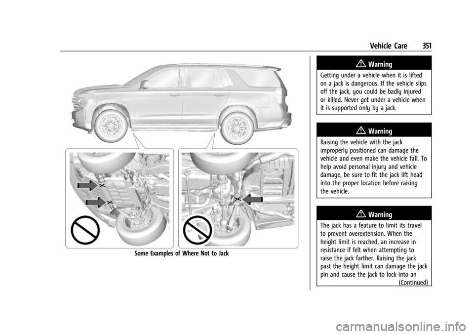 GMC YUKON 2022  Owners Manual GMC Yukon/Yukon XL/Denali Owner Manual (GMNA-Localizing-U.S./
Canada/Mexico-15555988) - 2022 - CRC - 12/3/21
Vehicle Care 351
Some Examples of Where Not to Jack
{Warning
Getting under a vehicle when i