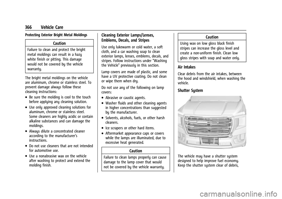 GMC YUKON 2022  Owners Manual GMC Yukon/Yukon XL/Denali Owner Manual (GMNA-Localizing-U.S./
Canada/Mexico-15555988) - 2022 - CRC - 12/3/21
366 Vehicle Care
Protecting Exterior Bright Metal Moldings
Caution
Failure to clean and pro