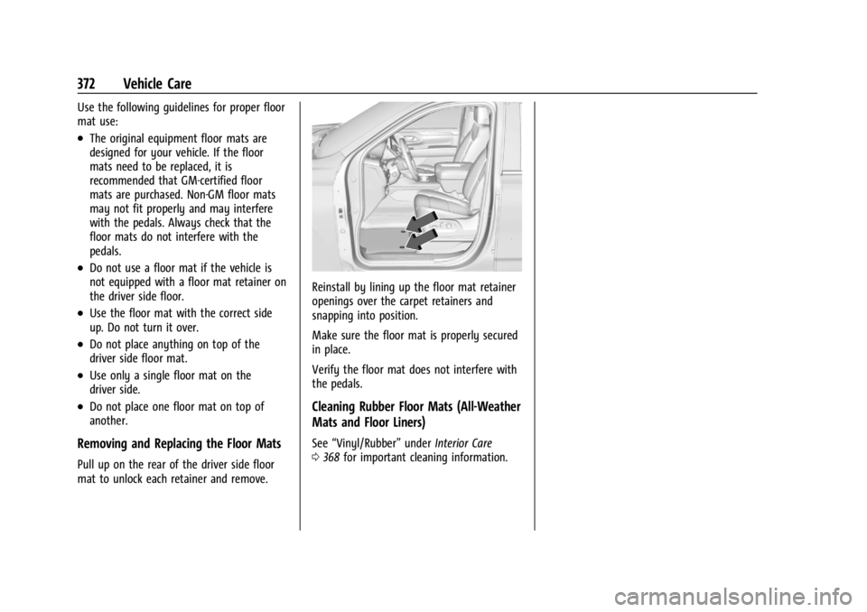 GMC YUKON 2022  Owners Manual GMC Yukon/Yukon XL/Denali Owner Manual (GMNA-Localizing-U.S./
Canada/Mexico-15555988) - 2022 - CRC - 12/3/21
372 Vehicle Care
Use the following guidelines for proper floor
mat use:
.The original equip