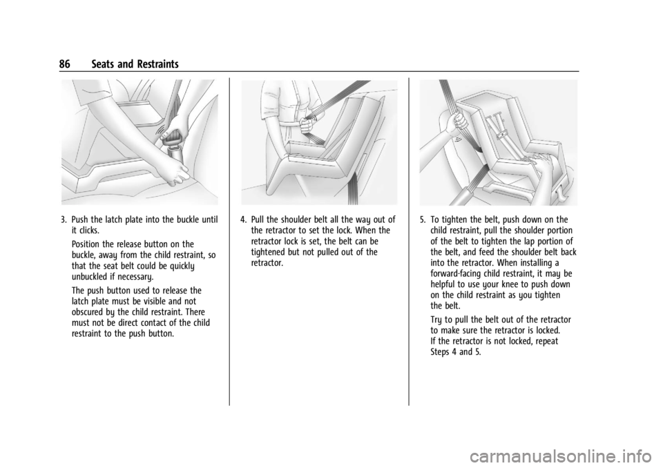 GMC YUKON 2022  Owners Manual GMC Yukon/Yukon XL/Denali Owner Manual (GMNA-Localizing-U.S./
Canada/Mexico-15555988) - 2022 - CRC - 12/3/21
86 Seats and Restraints
3. Push the latch plate into the buckle untilit clicks.
Position th