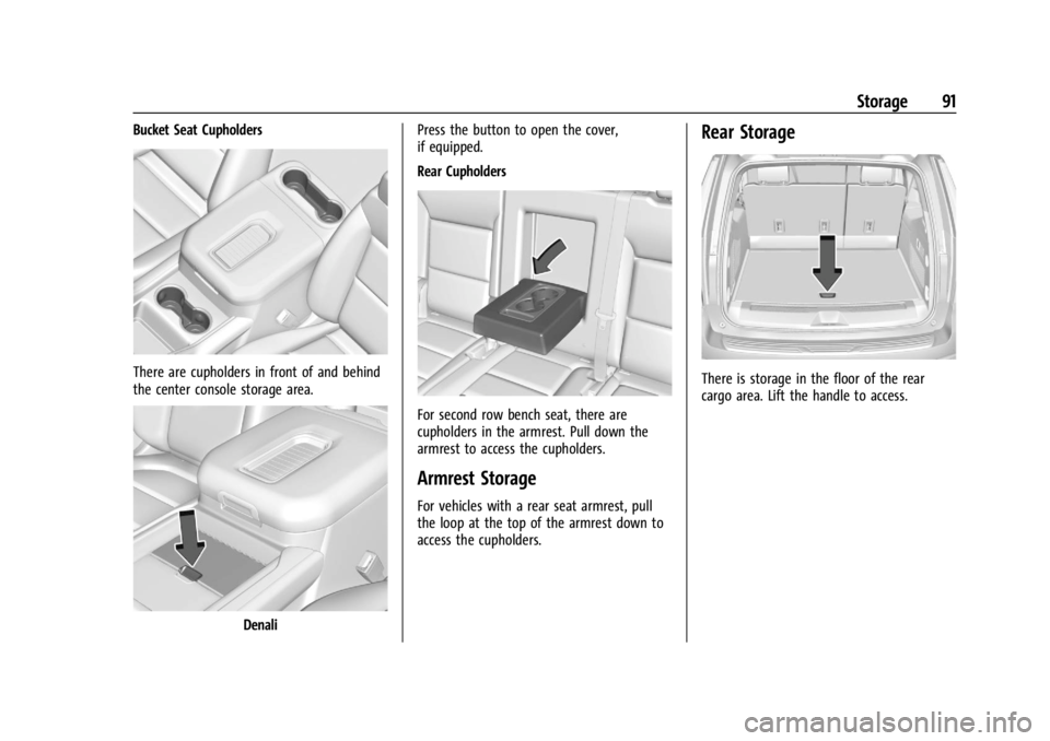 GMC YUKON 2022  Owners Manual GMC Yukon/Yukon XL/Denali Owner Manual (GMNA-Localizing-U.S./
Canada/Mexico-15555988) - 2022 - CRC - 12/3/21
Storage 91
Bucket Seat Cupholders
There are cupholders in front of and behind
the center co