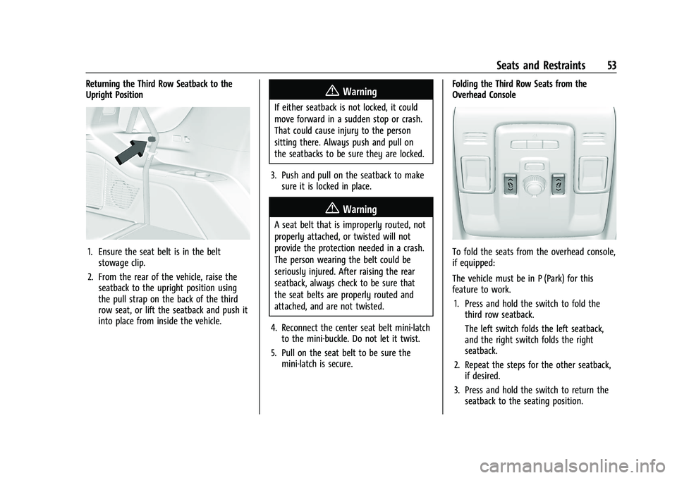 GMC YUKON 2023  Owners Manual GMC Yukon/Yukon XL/Denali Owner Manual (GMNA-Localizing-U.S./
Canada/Mexico-16417394) - 2023 - CRC - 4/26/22
Seats and Restraints 53
Returning the Third Row Seatback to the
Upright Position
1. Ensure 