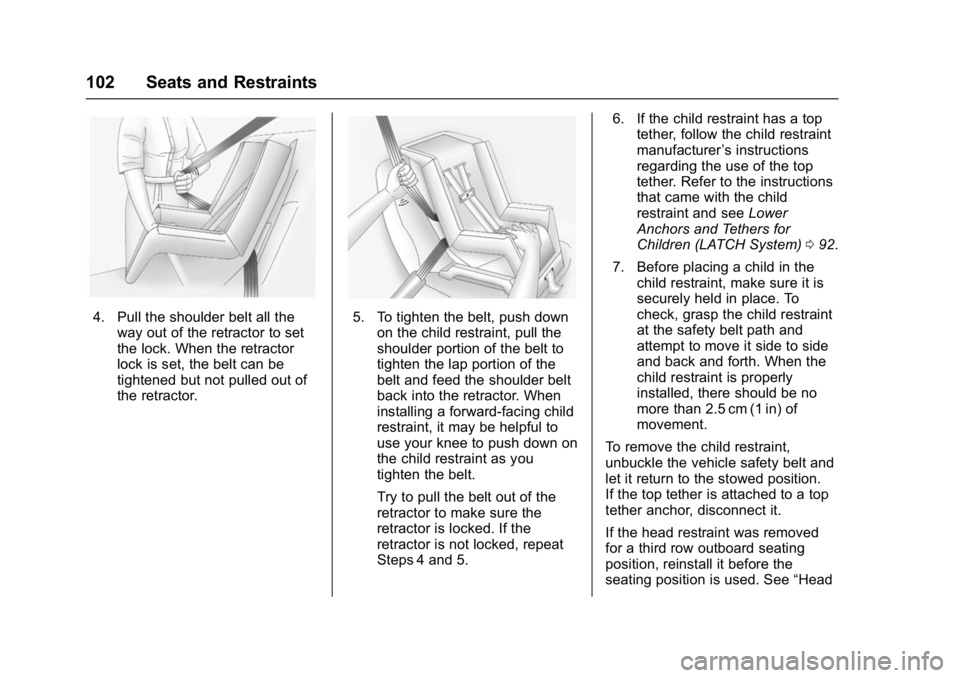 GMC YUKON DENALI 2016  Owners Manual GMC Yukon Denali/Yukon XL Denali Owner Manual (GMNA-Localizing-U.S./
Canada/Mexico-9159308) - 2016 - crc - 6/2/15
102 Seats and Restraints
4. Pull the shoulder belt all theway out of the retractor to 