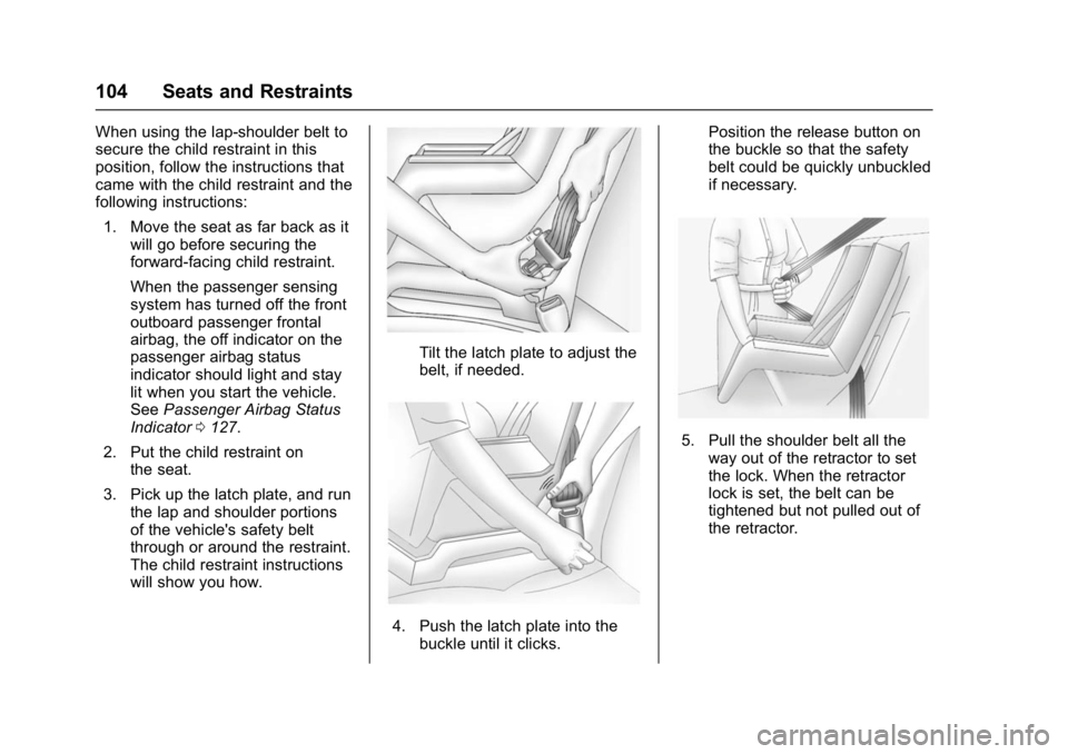 GMC YUKON DENALI 2016  Owners Manual GMC Yukon Denali/Yukon XL Denali Owner Manual (GMNA-Localizing-U.S./
Canada/Mexico-9159308) - 2016 - crc - 6/2/15
104 Seats and Restraints
When using the lap-shoulder belt to
secure the child restrain