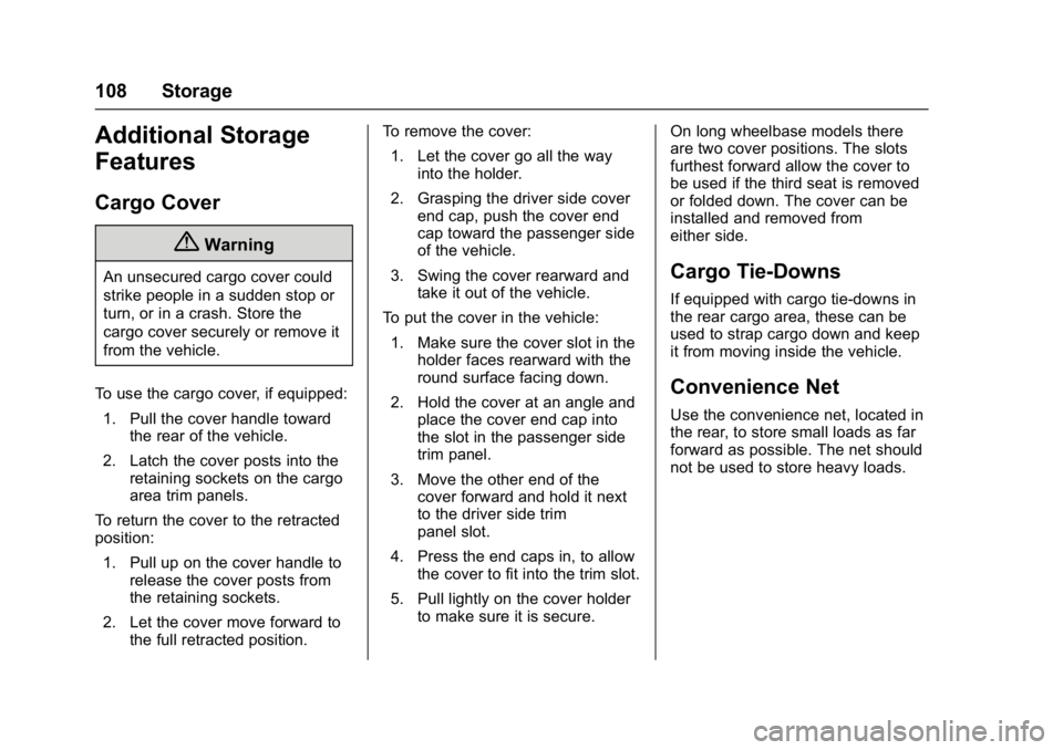 GMC YUKON DENALI 2016  Owners Manual GMC Yukon Denali/Yukon XL Denali Owner Manual (GMNA-Localizing-U.S./
Canada/Mexico-9159308) - 2016 - crc - 6/2/15
108 Storage
Additional Storage
Features
Cargo Cover
{Warning
An unsecured cargo cover 