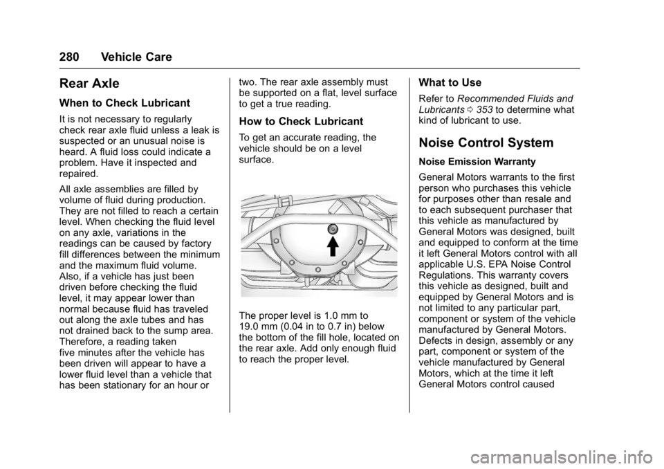 GMC YUKON DENALI 2016  Owners Manual GMC Yukon Denali/Yukon XL Denali Owner Manual (GMNA-Localizing-U.S./
Canada/Mexico-9159308) - 2016 - crc - 6/2/15
280 Vehicle Care
Rear Axle
When to Check Lubricant
It is not necessary to regularly
ch