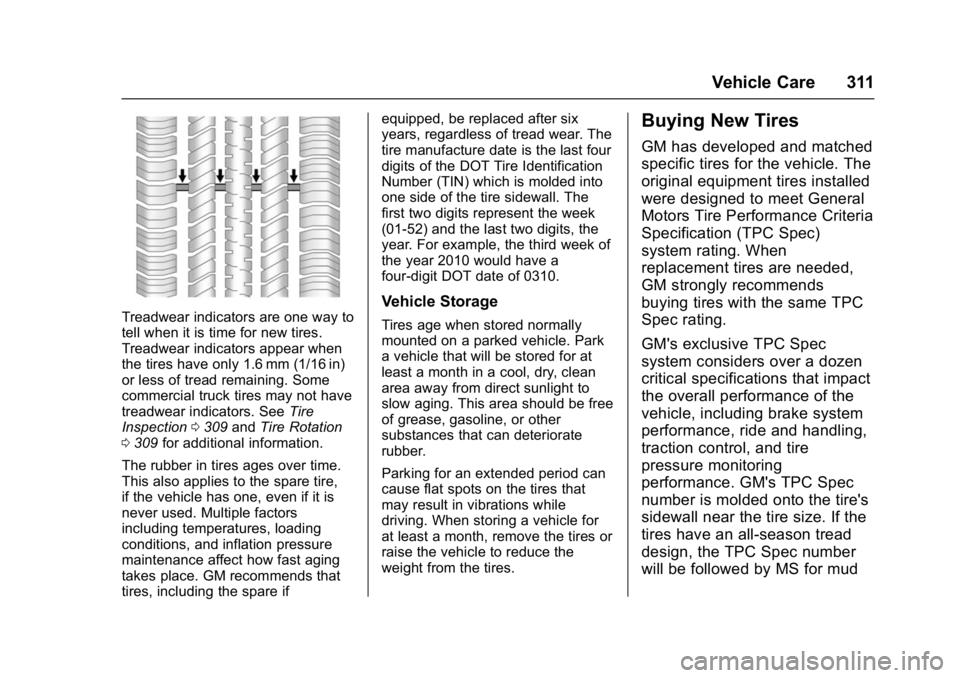 GMC YUKON DENALI 2016  Owners Manual GMC Yukon Denali/Yukon XL Denali Owner Manual (GMNA-Localizing-U.S./
Canada/Mexico-9159308) - 2016 - crc - 6/2/15
Vehicle Care 311
Treadwear indicators are one way to
tell when it is time for new tire