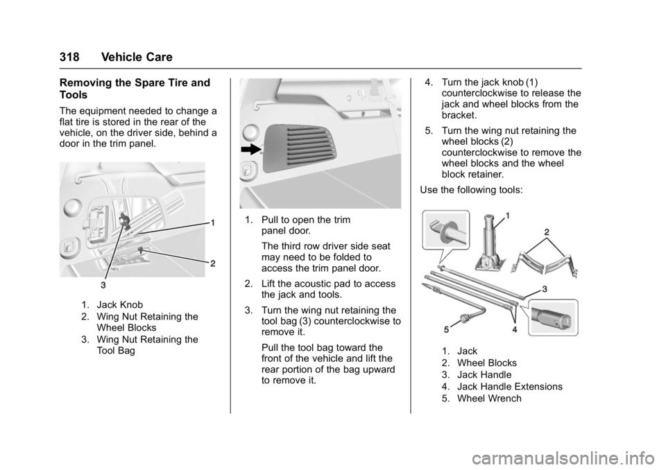 GMC YUKON DENALI 2016  Owners Manual GMC Yukon Denali/Yukon XL Denali Owner Manual (GMNA-Localizing-U.S./
Canada/Mexico-9159308) - 2016 - crc - 6/2/15
318 Vehicle Care
Removing the Spare Tire and
Tools
The equipment needed to change a
fl