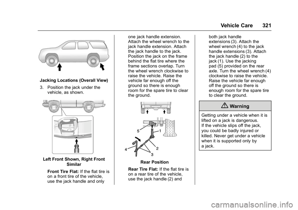GMC YUKON DENALI 2016  Owners Manual GMC Yukon Denali/Yukon XL Denali Owner Manual (GMNA-Localizing-U.S./
Canada/Mexico-9159308) - 2016 - crc - 6/2/15
Vehicle Care 321
Jacking Locations (Overall View)3. Position the jack under the vehicl