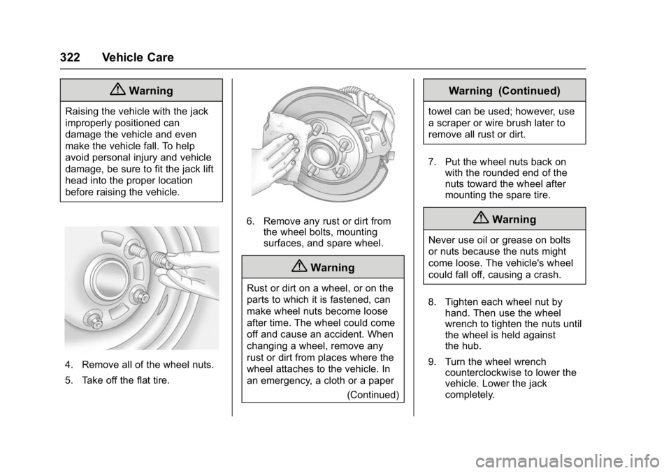 GMC YUKON DENALI 2016  Owners Manual GMC Yukon Denali/Yukon XL Denali Owner Manual (GMNA-Localizing-U.S./
Canada/Mexico-9159308) - 2016 - crc - 6/2/15
322 Vehicle Care
{Warning
Raising the vehicle with the jack
improperly positioned can
