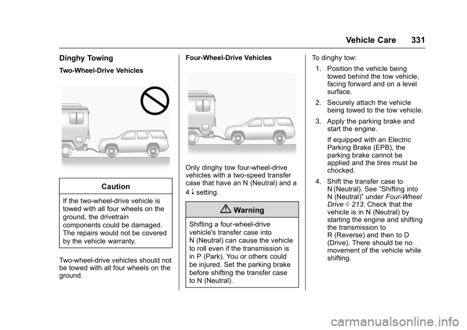 GMC YUKON DENALI 2016  Owners Manual GMC Yukon Denali/Yukon XL Denali Owner Manual (GMNA-Localizing-U.S./
Canada/Mexico-9159308) - 2016 - crc - 6/2/15
Vehicle Care 331
Dinghy Towing
Two-Wheel-Drive Vehicles
Caution
If the two-wheel-drive