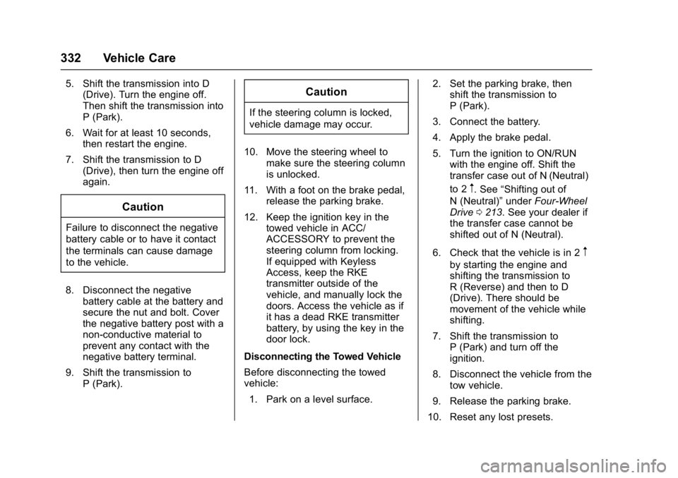 GMC YUKON DENALI 2016  Owners Manual GMC Yukon Denali/Yukon XL Denali Owner Manual (GMNA-Localizing-U.S./
Canada/Mexico-9159308) - 2016 - crc - 6/2/15
332 Vehicle Care
5. Shift the transmission into D(Drive). Turn the engine off.
Then sh