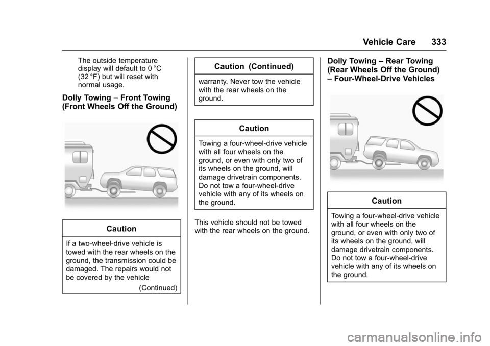 GMC YUKON DENALI 2016  Owners Manual GMC Yukon Denali/Yukon XL Denali Owner Manual (GMNA-Localizing-U.S./
Canada/Mexico-9159308) - 2016 - crc - 6/2/15
Vehicle Care 333
The outside temperature
display will default to 0 °C
(32 °F) but wi