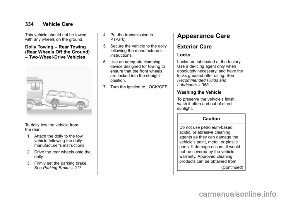 GMC YUKON DENALI 2016  Owners Manual GMC Yukon Denali/Yukon XL Denali Owner Manual (GMNA-Localizing-U.S./
Canada/Mexico-9159308) - 2016 - crc - 6/2/15
334 Vehicle Care
This vehicle should not be towed
with any wheels on the ground.
Dolly