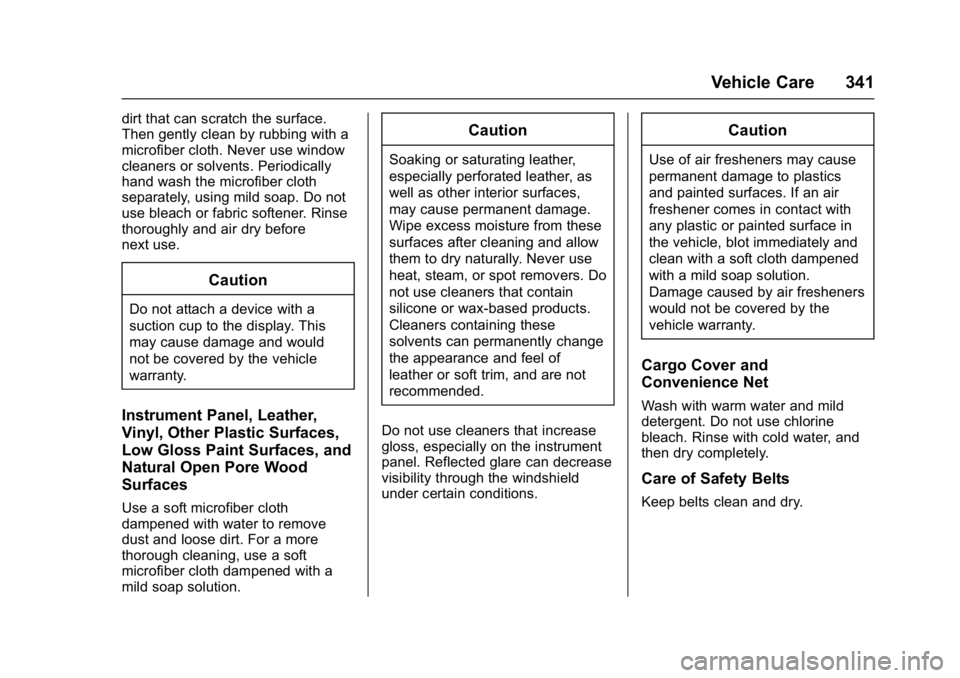 GMC YUKON DENALI 2016  Owners Manual GMC Yukon Denali/Yukon XL Denali Owner Manual (GMNA-Localizing-U.S./
Canada/Mexico-9159308) - 2016 - crc - 6/2/15
Vehicle Care 341
dirt that can scratch the surface.
Then gently clean by rubbing with 