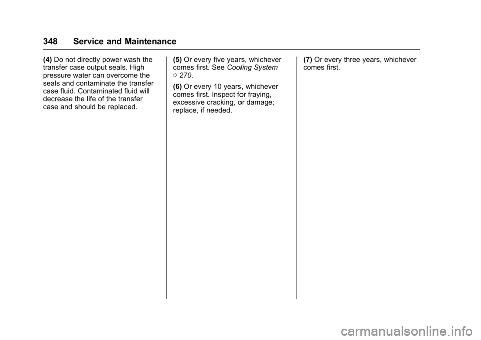 GMC YUKON DENALI 2016  Owners Manual GMC Yukon Denali/Yukon XL Denali Owner Manual (GMNA-Localizing-U.S./
Canada/Mexico-9159308) - 2016 - crc - 6/2/15
348 Service and Maintenance
(4)Do not directly power wash the
transfer case output sea