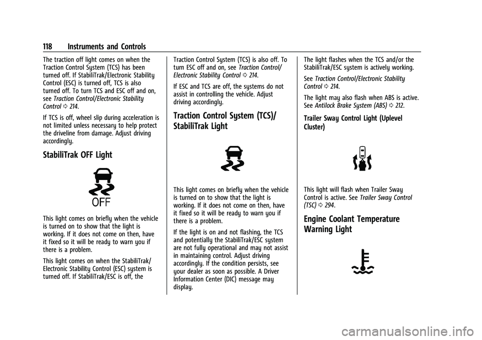 GMC YUKON DENALI 2023  Owners Manual GMC Yukon/Yukon XL/Denali Owner Manual (GMNA-Localizing-U.S./
Canada/Mexico-16417394) - 2023 - CRC - 4/26/22
118 Instruments and Controls
The traction off light comes on when the
Traction Control Syst