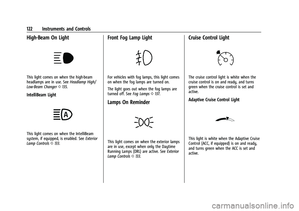 GMC YUKON DENALI 2023  Owners Manual GMC Yukon/Yukon XL/Denali Owner Manual (GMNA-Localizing-U.S./
Canada/Mexico-16417394) - 2023 - CRC - 4/26/22
122 Instruments and Controls
High-Beam On Light
This light comes on when the high-beam
head