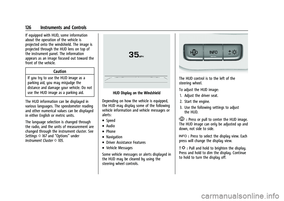 GMC YUKON DENALI 2023  Owners Manual GMC Yukon/Yukon XL/Denali Owner Manual (GMNA-Localizing-U.S./
Canada/Mexico-16417394) - 2023 - CRC - 4/26/22
126 Instruments and Controls
If equipped with HUD, some information
about the operation of 