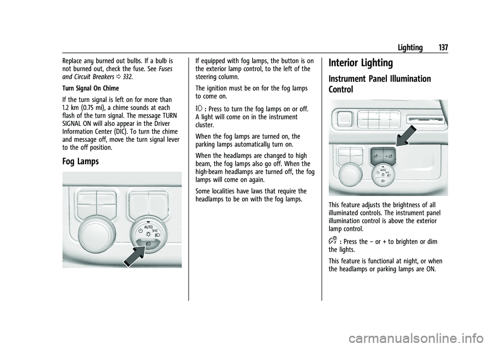 GMC YUKON DENALI 2023  Owners Manual GMC Yukon/Yukon XL/Denali Owner Manual (GMNA-Localizing-U.S./
Canada/Mexico-16417394) - 2023 - CRC - 4/26/22
Lighting 137
Replace any burned out bulbs. If a bulb is
not burned out, check the fuse. See