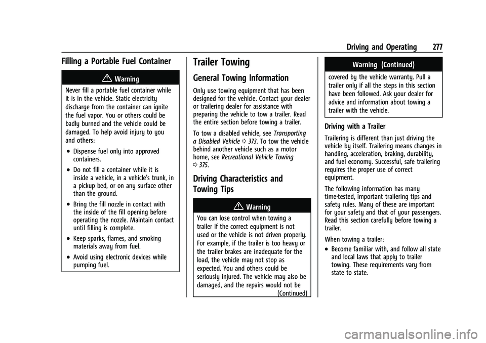 GMC YUKON DENALI 2023  Owners Manual GMC Yukon/Yukon XL/Denali Owner Manual (GMNA-Localizing-U.S./
Canada/Mexico-16417394) - 2023 - CRC - 5/16/22
Driving and Operating 277
Filling a Portable Fuel Container
{Warning
Never fill a portable 