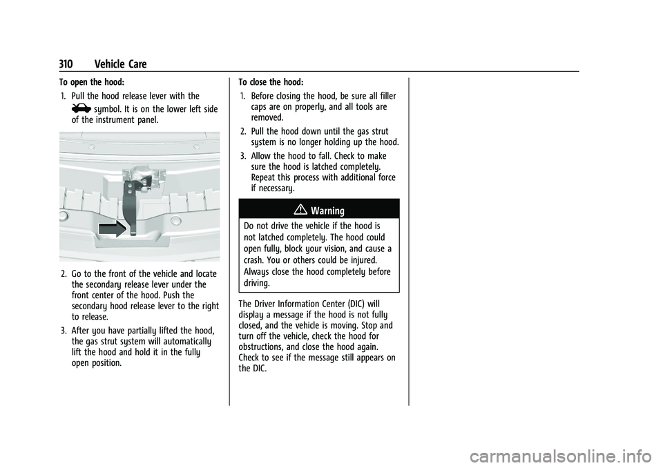 GMC YUKON DENALI 2023  Owners Manual GMC Yukon/Yukon XL/Denali Owner Manual (GMNA-Localizing-U.S./
Canada/Mexico-16417394) - 2023 - CRC - 4/26/22
310 Vehicle Care
To open the hood:1. Pull the hood release lever with the
isymbol. It is on