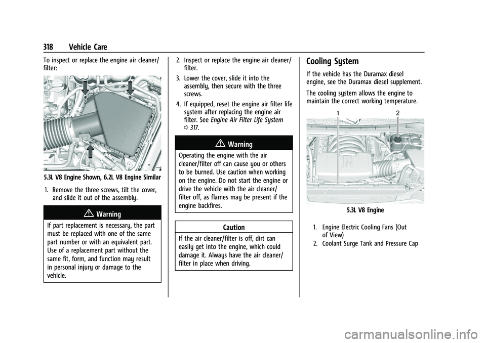 GMC YUKON DENALI 2023  Owners Manual GMC Yukon/Yukon XL/Denali Owner Manual (GMNA-Localizing-U.S./
Canada/Mexico-16417394) - 2023 - CRC - 4/26/22
318 Vehicle Care
To inspect or replace the engine air cleaner/
filter:
5.3L V8 Engine Shown