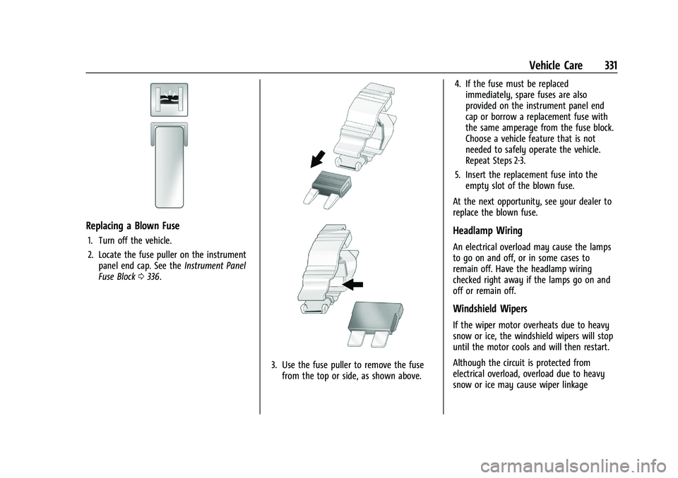 GMC YUKON DENALI 2023  Owners Manual GMC Yukon/Yukon XL/Denali Owner Manual (GMNA-Localizing-U.S./
Canada/Mexico-16417394) - 2023 - CRC - 4/26/22
Vehicle Care 331
Replacing a Blown Fuse
1. Turn off the vehicle.
2. Locate the fuse puller 