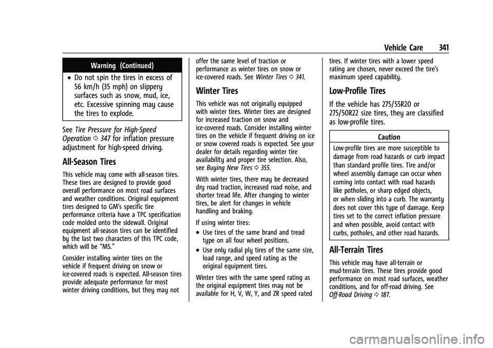 GMC YUKON DENALI 2023  Owners Manual GMC Yukon/Yukon XL/Denali Owner Manual (GMNA-Localizing-U.S./
Canada/Mexico-16417394) - 2023 - CRC - 4/26/22
Vehicle Care 341
Warning (Continued)
.Do not spin the tires in excess of
56 km/h (35 mph) o