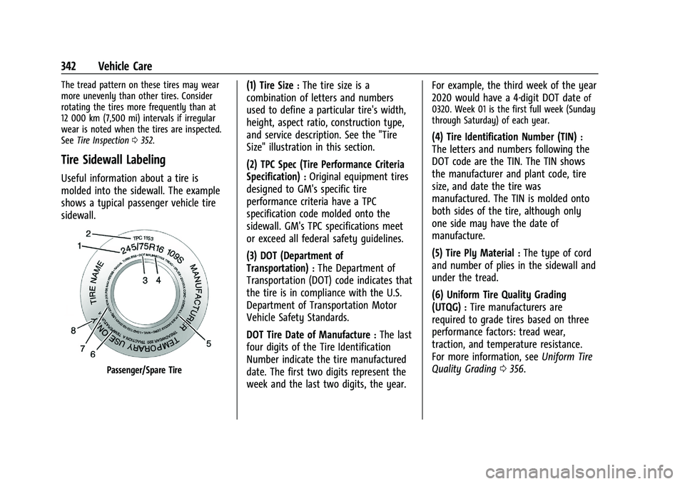 GMC YUKON DENALI 2023  Owners Manual GMC Yukon/Yukon XL/Denali Owner Manual (GMNA-Localizing-U.S./
Canada/Mexico-16417394) - 2023 - CRC - 4/26/22
342 Vehicle Care
The tread pattern on these tires may wear
more unevenly than other tires. 