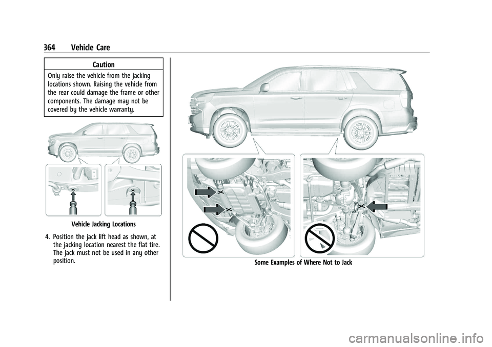 GMC YUKON DENALI 2023  Owners Manual GMC Yukon/Yukon XL/Denali Owner Manual (GMNA-Localizing-U.S./
Canada/Mexico-16417394) - 2023 - CRC - 4/26/22
364 Vehicle Care
Caution
Only raise the vehicle from the jacking
locations shown. Raising t