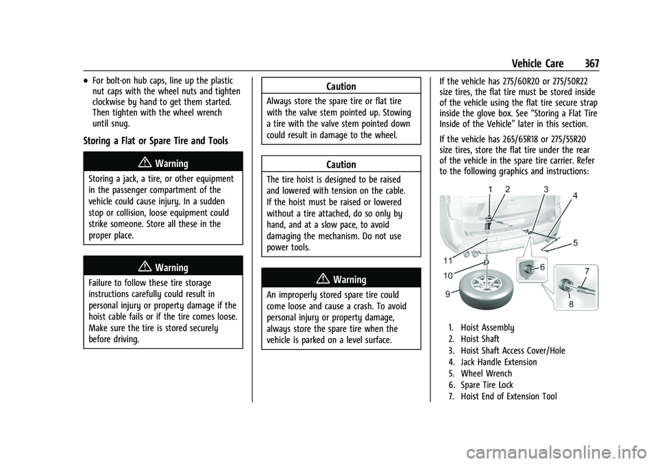 GMC YUKON DENALI 2023  Owners Manual GMC Yukon/Yukon XL/Denali Owner Manual (GMNA-Localizing-U.S./
Canada/Mexico-16417394) - 2023 - CRC - 4/26/22
Vehicle Care 367
.For bolt-on hub caps, line up the plastic
nut caps with the wheel nuts an