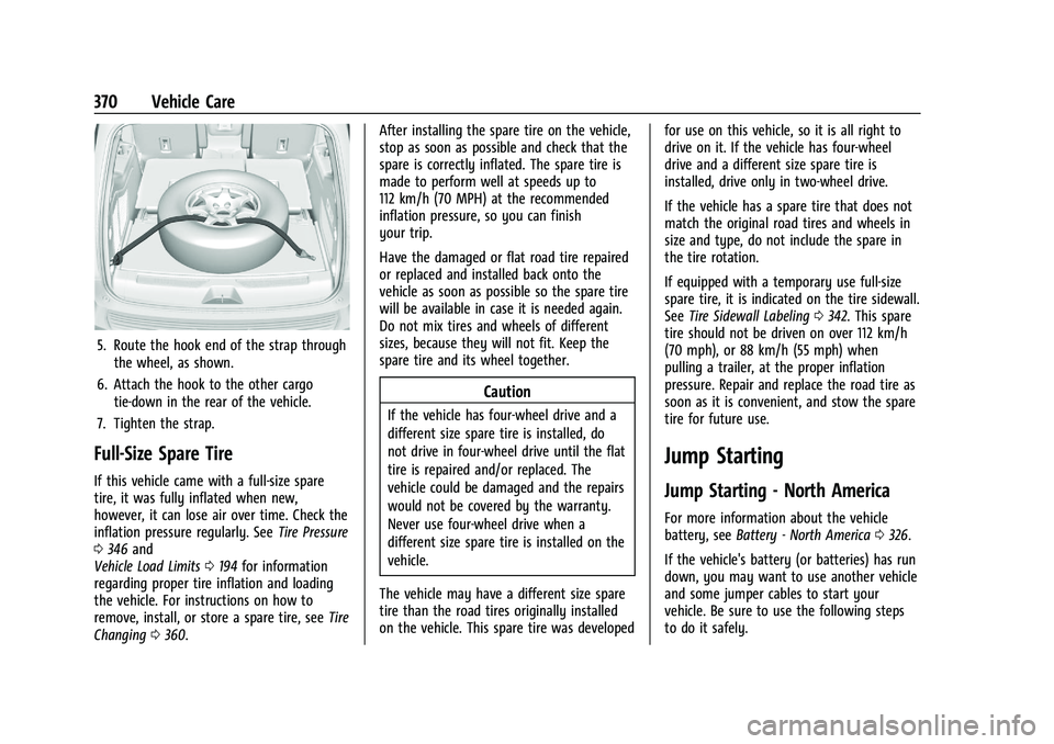 GMC YUKON DENALI 2023  Owners Manual GMC Yukon/Yukon XL/Denali Owner Manual (GMNA-Localizing-U.S./
Canada/Mexico-16417394) - 2023 - CRC - 4/26/22
370 Vehicle Care
5. Route the hook end of the strap throughthe wheel, as shown.
6. Attach t