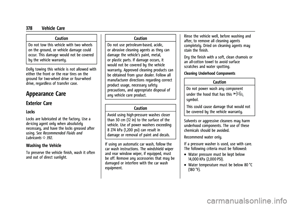 GMC YUKON DENALI 2023  Owners Manual GMC Yukon/Yukon XL/Denali Owner Manual (GMNA-Localizing-U.S./
Canada/Mexico-16417394) - 2023 - CRC - 4/26/22
378 Vehicle Care
Caution
Do not tow this vehicle with two wheels
on the ground, or vehicle 