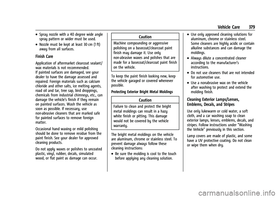 GMC YUKON DENALI 2023  Owners Manual GMC Yukon/Yukon XL/Denali Owner Manual (GMNA-Localizing-U.S./
Canada/Mexico-16417394) - 2023 - CRC - 4/26/22
Vehicle Care 379
.Spray nozzle with a 40 degree wide angle
spray pattern or wider must be u