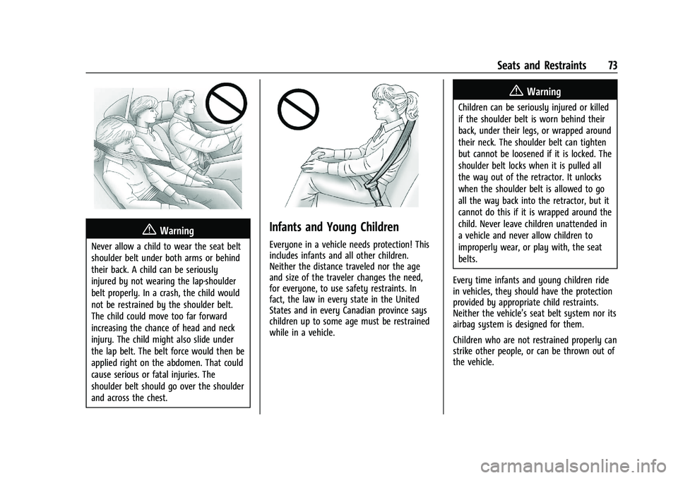 GMC YUKON DENALI 2023  Owners Manual GMC Yukon/Yukon XL/Denali Owner Manual (GMNA-Localizing-U.S./
Canada/Mexico-16417394) - 2023 - CRC - 4/26/22
Seats and Restraints 73
{Warning
Never allow a child to wear the seat belt
shoulder belt un