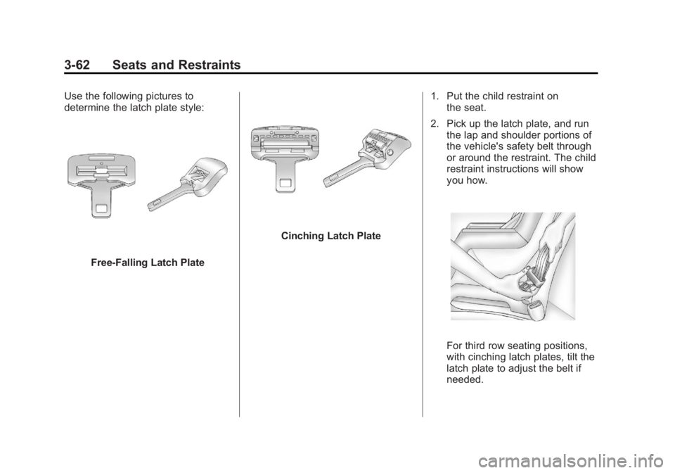 GMC YUKON XL 2013  Owners Manual Black plate (62,1)GMC Yukon/Yukon XL Owner Manual - 2013 - CRC 2nd edition - 8/15/12
3-62 Seats and Restraints
Use the following pictures to
determine the latch plate style:
Free-Falling Latch Plate
C