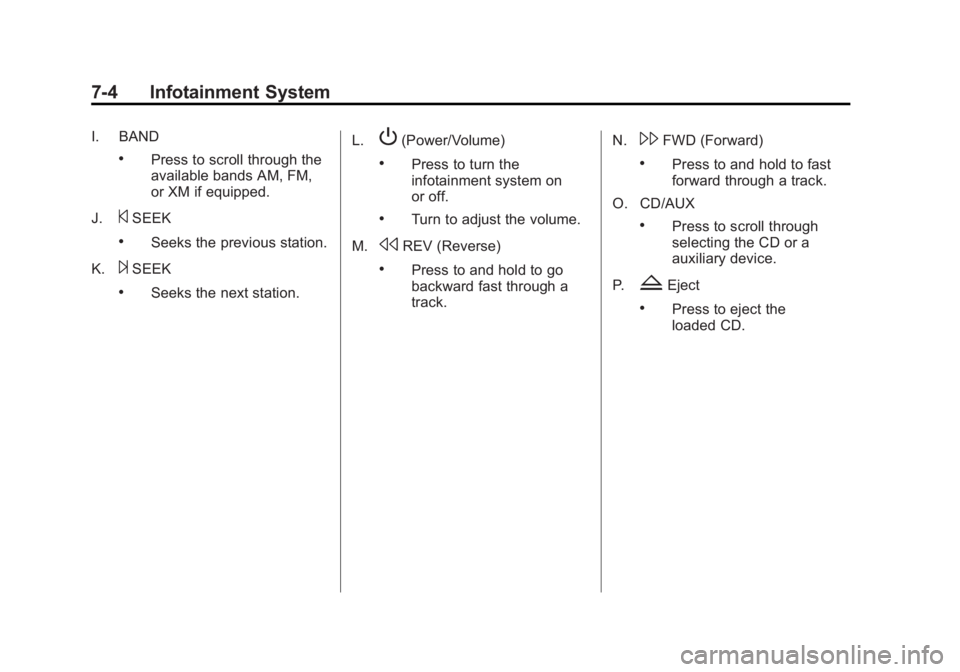 GMC YUKON XL 2013  Owners Manual Black plate (4,1)GMC Yukon/Yukon XL Owner Manual - 2013 - CRC 2nd edition - 8/15/12
7-4 Infotainment System
I. BAND
.Press to scroll through the
available bands AM, FM,
or XM if equipped.
J.
©SEEK
.S